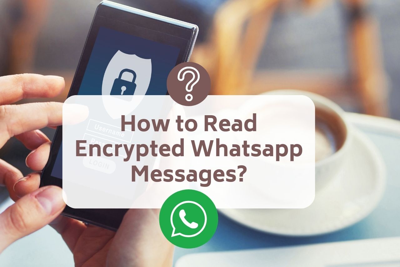 How to Read Encrypted Whatsapp Messages?