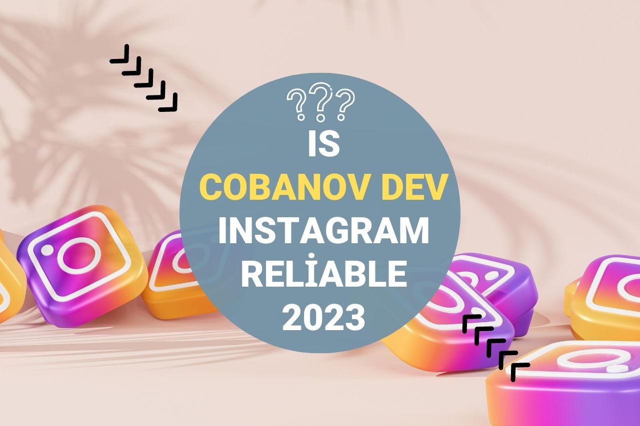 Is Cobanov Dev Instagram Reliable 2023
