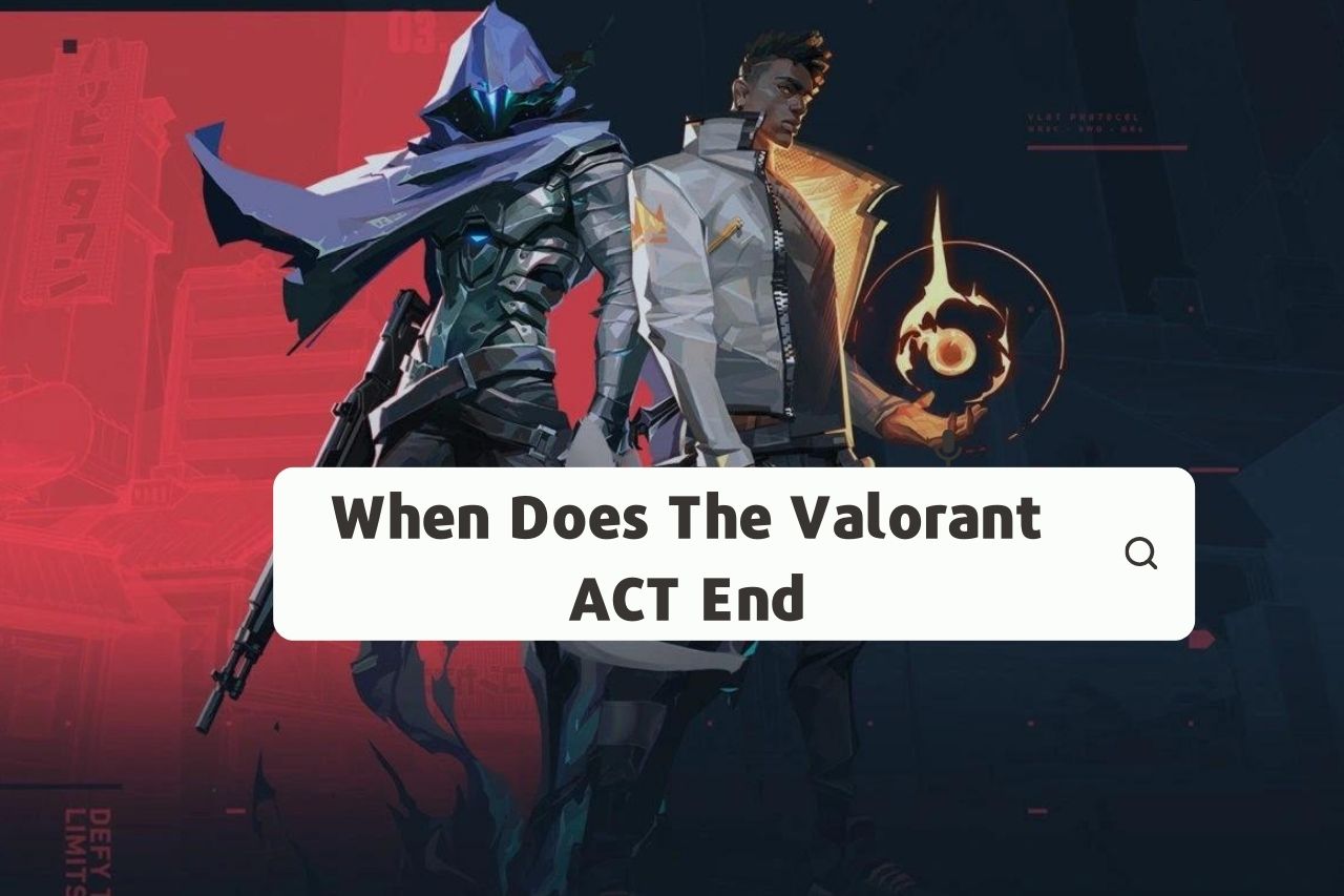 When Does The Valorant ACT End