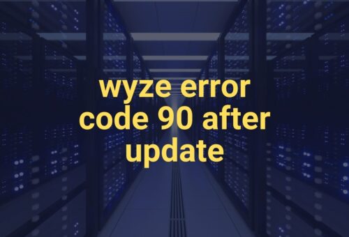 Wyze Error Code 90 After Update: How to Fix It?