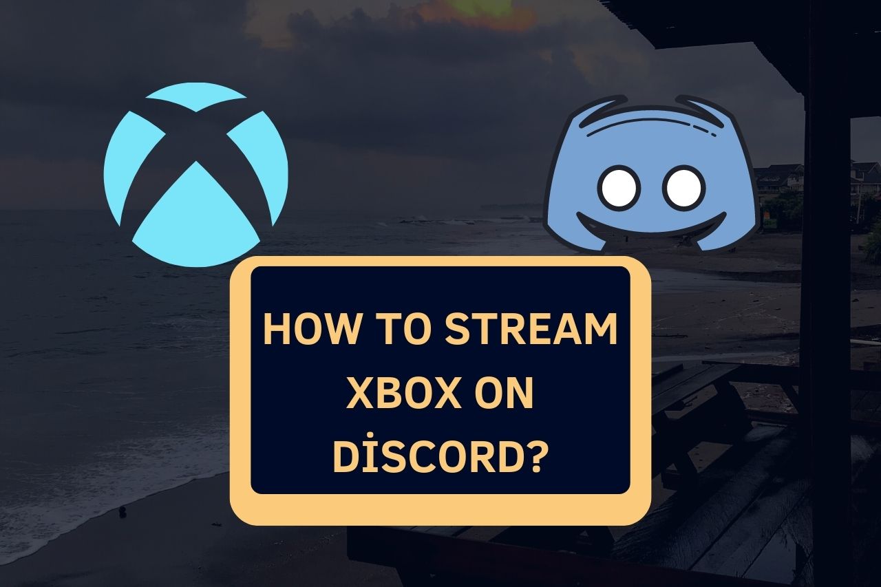 How to Stream Xbox on Discord?