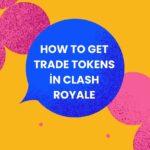 How to Get Trade Tokens in Clash Royale