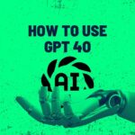 How to Use GPT 4o
